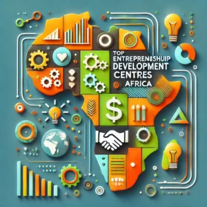 Top Entrepreneurship Development Centres in Africa and What They Offer